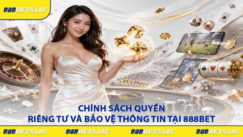 Chính sách quyền riêng tư và bảo vệ thông tin tại 888BET