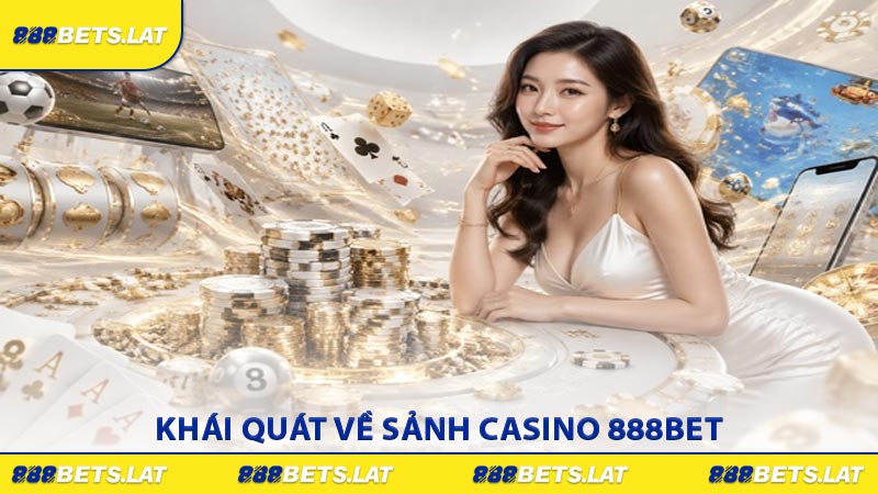 Khái quát về sảnh casino 888BET