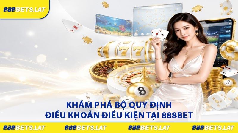 Khám phá bộ quy định điều khoản điều kiện tại 888BET