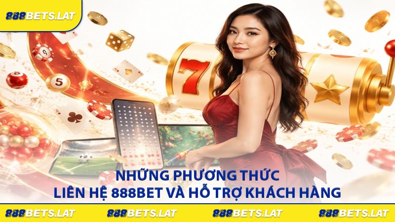 Những phương thức liên hệ 888BET và hỗ trợ khách hàng