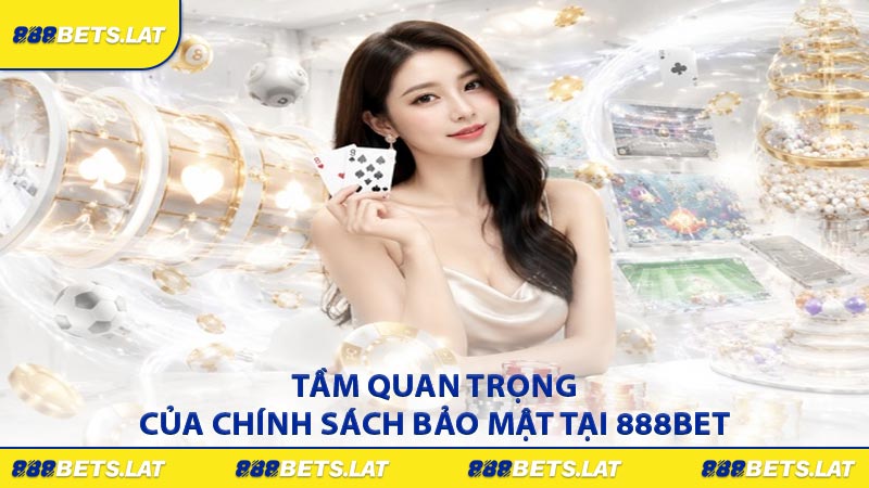 Tầm quan trọng của chính sách bảo mật tại 888BET